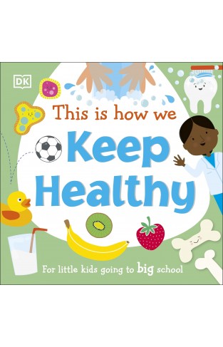 This Is How We Keep Healthy: For Little Kids Going To Big School